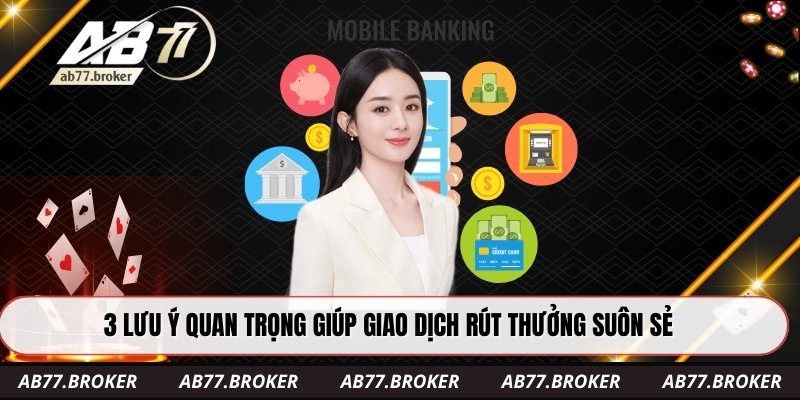 3 lưu ý quan trọng giúp giao dịch rút thưởng suôn sẻ
