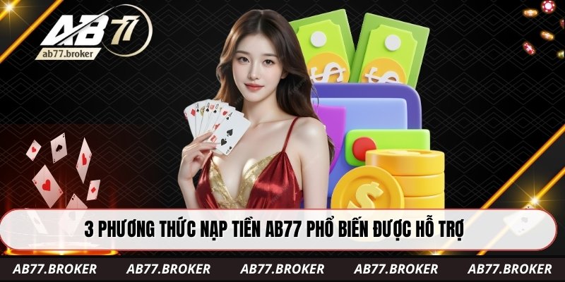 3 phương thức nạp tiền AB77 phổ biến được hỗ trợ