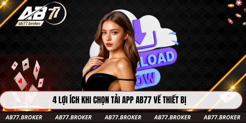 4 lợi ích khi chọn tải app AB77 về thiết bị