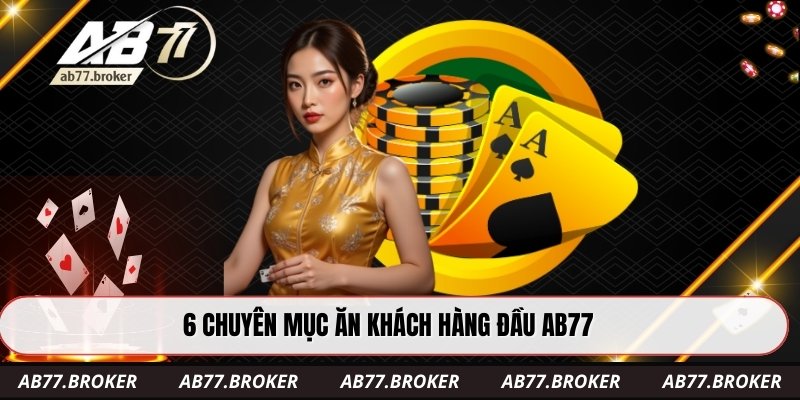 6 chuyên mục ăn khách hàng đầu AB77