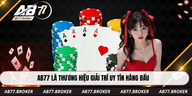 AB77 là thương hiệu giải trí uy tín hàng đầu
