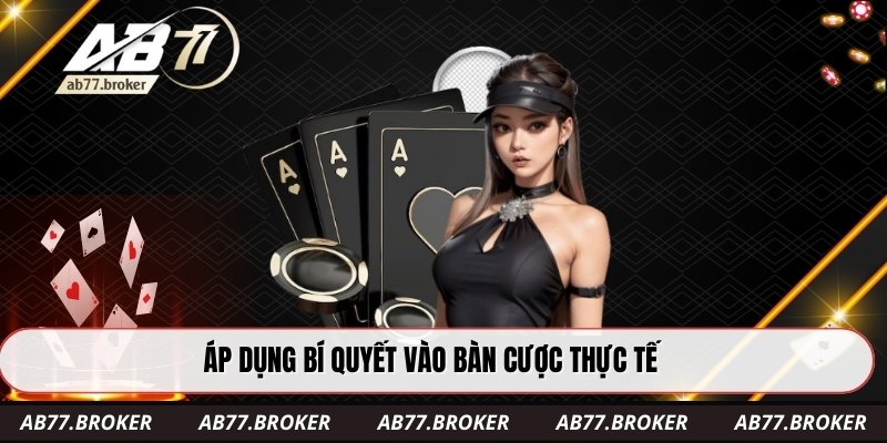 Áp dụng bí quyết vào bàn cược thực tế