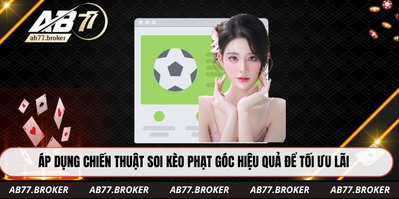 Áp dụng chiến thuật soi kèo phạt góc hiệu quả để tối ưu lãi
