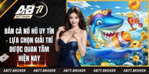 Bắn Cá Nổ Hũ Uy Tín