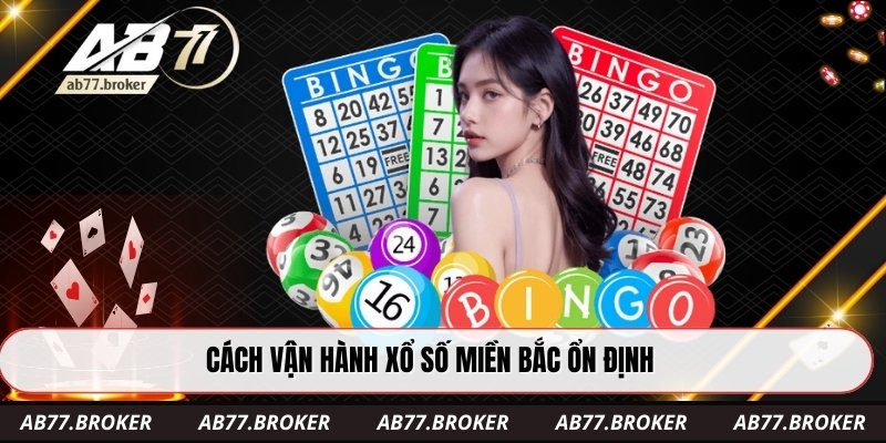 Cách vận hành xổ số miền Bắc ổn định