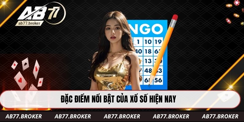 Đặc điểm nổi bật của xổ số hiện nay