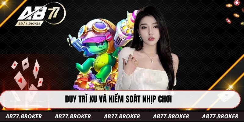 Duy trì xu và kiểm soát nhịp chơi