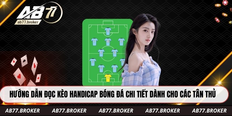 Hướng dẫn đọc kèo handicap bóng đá chi tiết dành cho các tân thủ