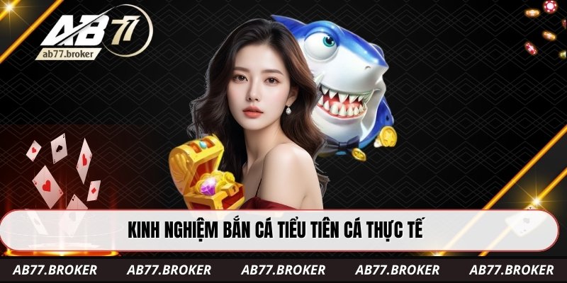 Kinh nghiệm bắn cá tiểu tiên cá thực tế