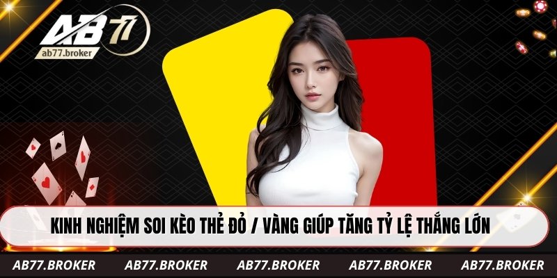 Kinh nghiệm soi kèo thẻ đỏ / vàng giúp tăng tỷ lệ thắng lớn