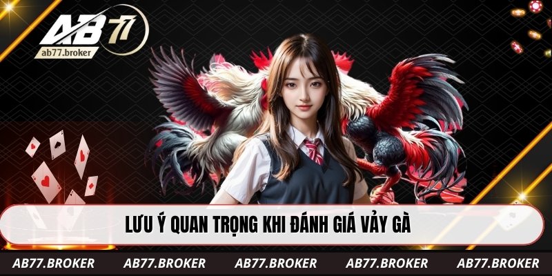 Lưu ý quan trọng khi đánh giá vảy gà