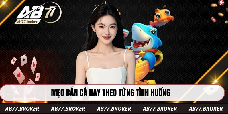 Mẹo bắn cá hay theo từng tình huống