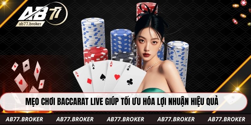 Mẹo chơi baccarat live giúp tối ưu hóa lợi nhuận hiệu quả