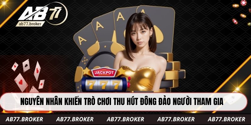 Nguyên nhân khiến trò chơi thu hút đông đảo người tham gia