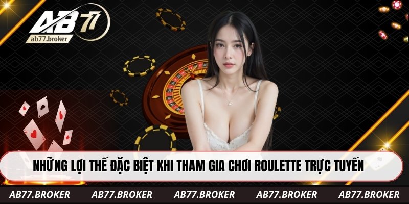 Những lợi thế đặc biệt khi tham gia chơi roulette trực tuyến