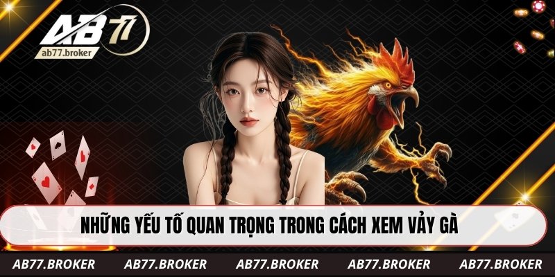 Những yếu tố quan trọng trong cách xem vảy gà