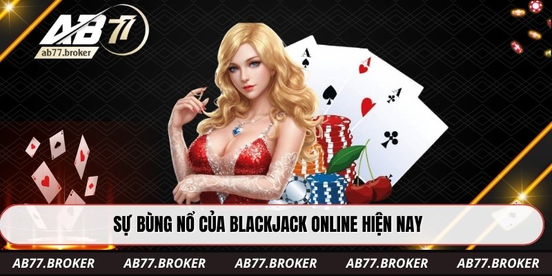 Sự bùng nổ của blackjack online hiện nay