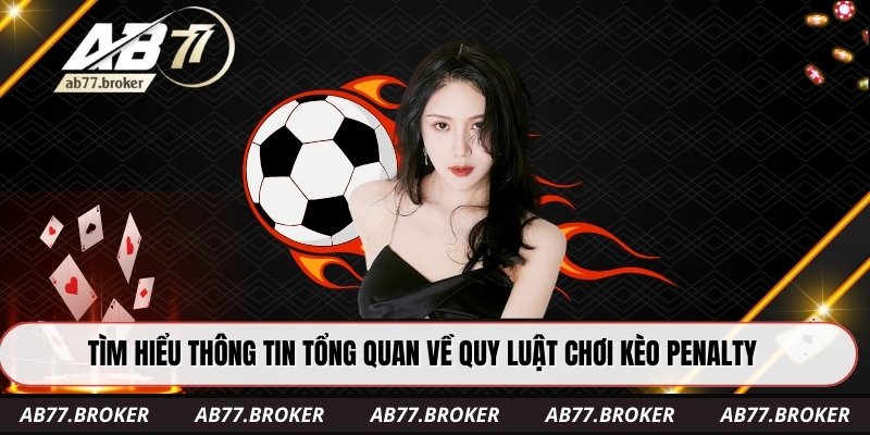 Tìm hiểu thông tin tổng quan về quy luật chơi kèo penalty