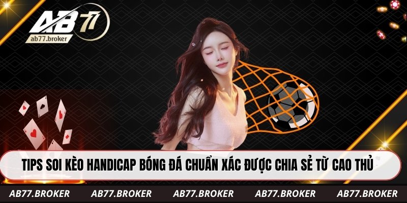 Tips soi kèo handicap bóng đá chuẩn xác được chia sẻ từ cao thủ