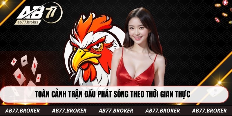 Toàn cảnh trận đấu phát sóng theo thời gian thực