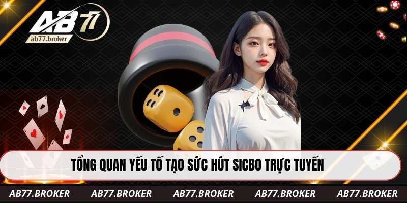 Tổng quan yếu tố tạo sức hút sicbo trực tuyến