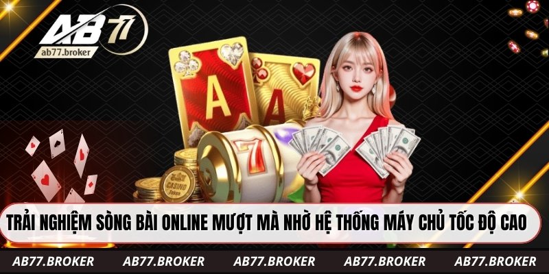 Trải nghiệm sòng bài online mượt mà nhờ hệ thống máy chủ tốc độ cao