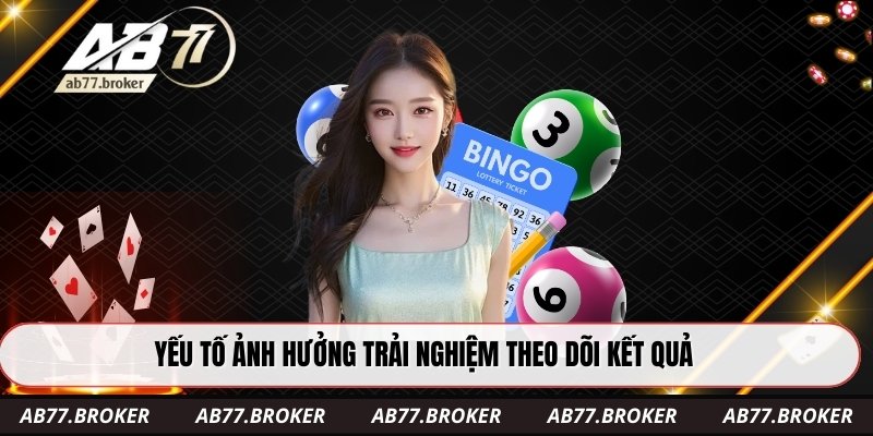 Yếu tố ảnh hưởng trải nghiệm theo dõi kết quả