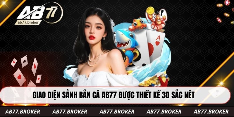 Giao diện sảnh bắn cá ab77 được thiết kế 3D sắc nét