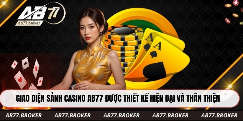 Giao diện sảnh casino ab77 được thiết kế hiện đại và thân thiện.