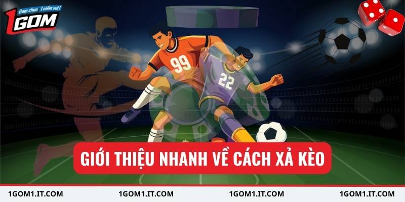 Giới thiệu nhanh về cách xả kèo