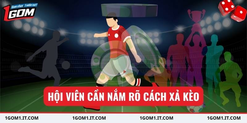 Hội viên cần nắm rõ cách xả kèo